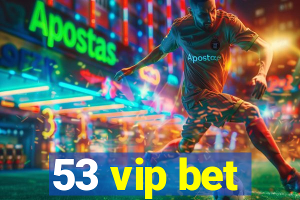 53 vip bet